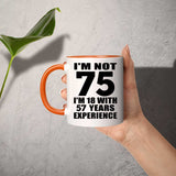 75th Birthday I'm Not 75 I'm 18 With 57 Years Experience - 11oz Accent Mug Orange