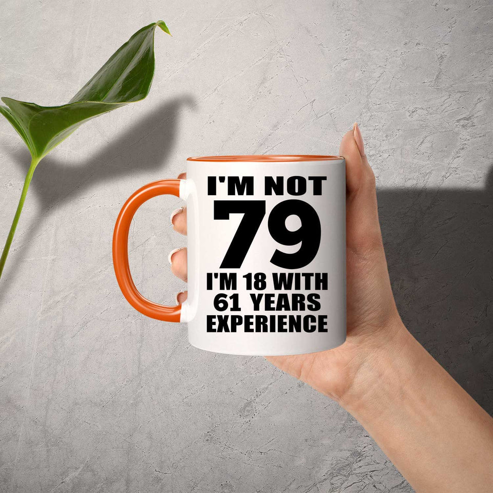 79th Birthday I'm Not 79 I'm 18 With 61 Years Experience - 11oz Accent Mug Orange