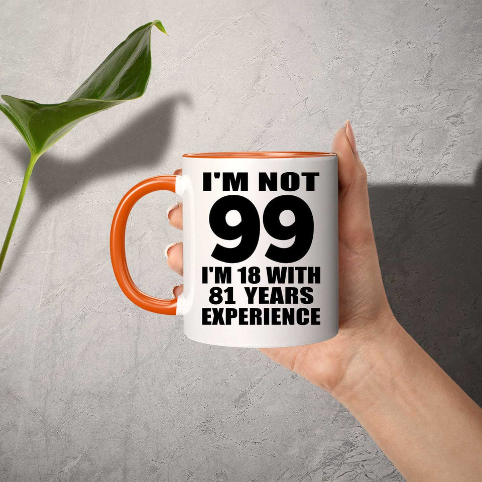 99th Birthday I'm Not 99 I'm 18 With 81 Years Experience - 11oz Accent Mug Orange