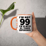 99th Birthday I'm Not 99 I'm 18 With 81 Years Experience - 11oz Accent Mug Orange