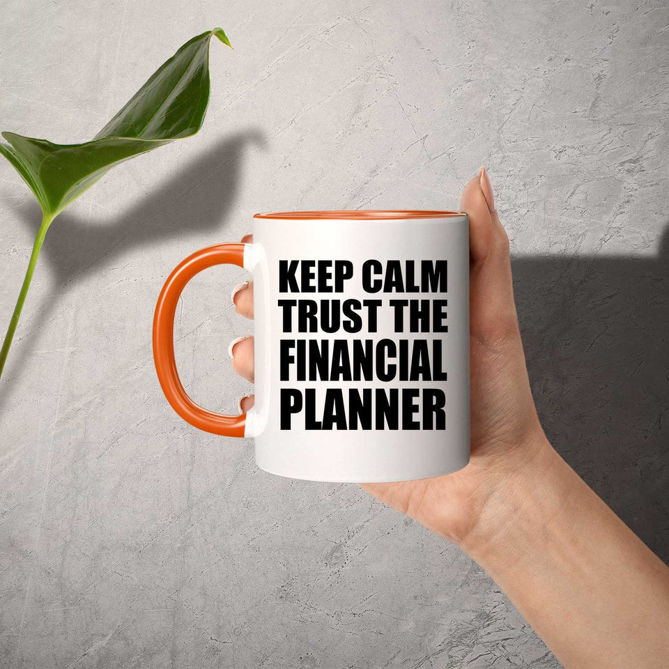 Keep Calm and Trust The Financial Planner - 11oz Accent Mug Orange