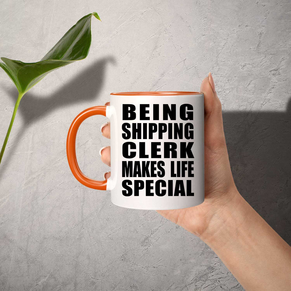 Being Shipping Clerk Makes Life Special - 11oz Accent Mug Orange