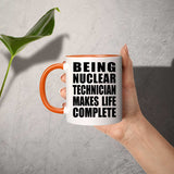 Being Nuclear Technician Makes Life Complete - 11oz Accent Mug Orange
