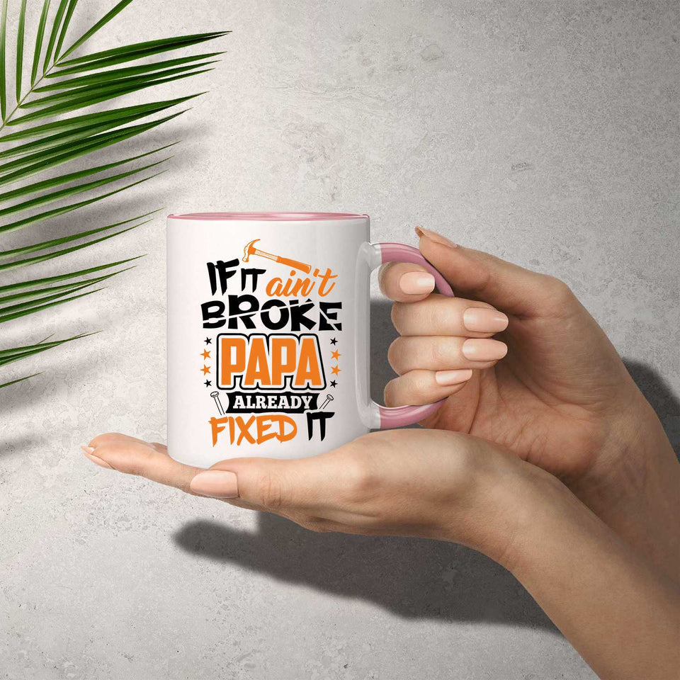 If It Ain't Broke, PAPA Already Fixed It - 11oz Accent Mug Pink