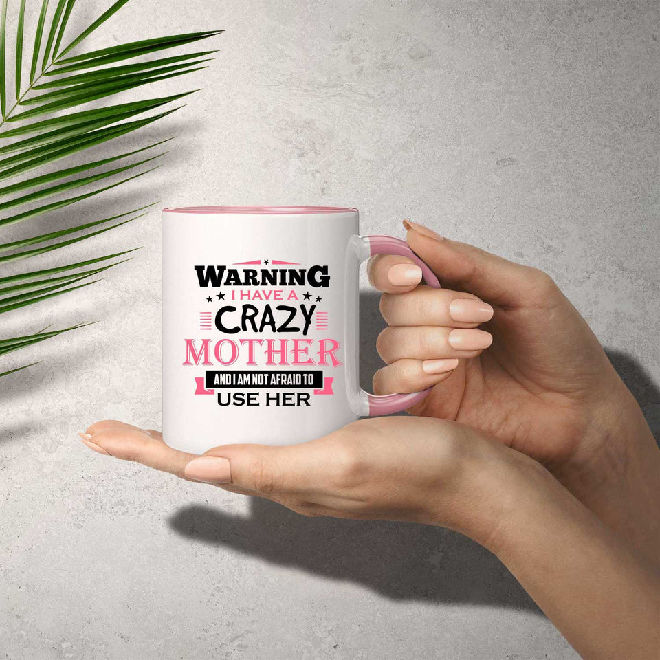 Warning I Have A Crazy Mother & I Am Not Afraid To Use Her - 11oz Accent Mug Pink
