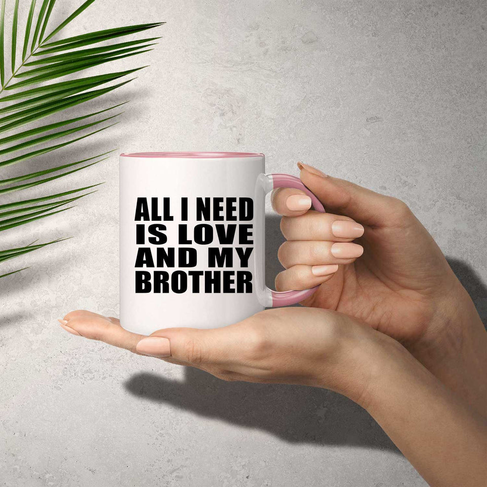 All I Need Is Love And My Brother - 11oz Accent Mug Pink