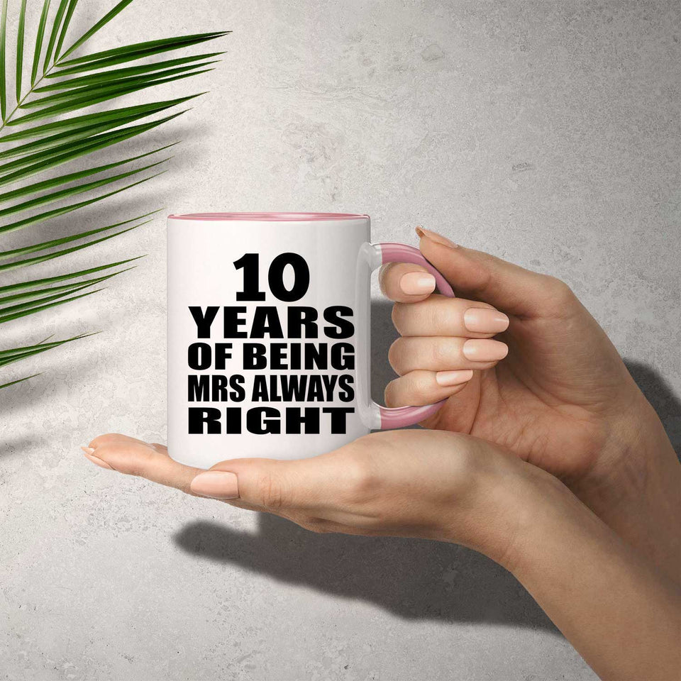 10th Anniversary 10 Years of Being Mrs Always Right - 11oz Accent Mug Pink