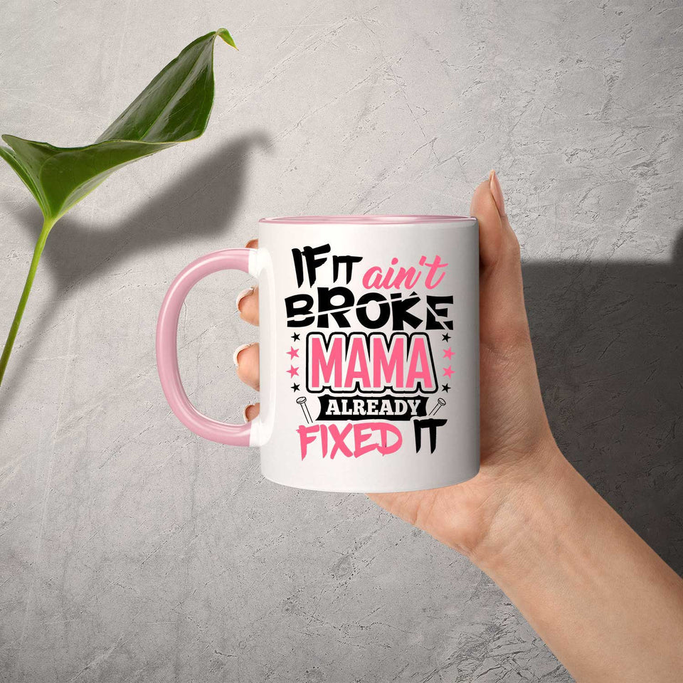 If It Ain't Broke, MAMA Already Fixed It - 11oz Accent Mug Pink