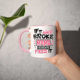 If It Ain't Broke, MAMA Already Fixed It - 11oz Accent Mug Pink