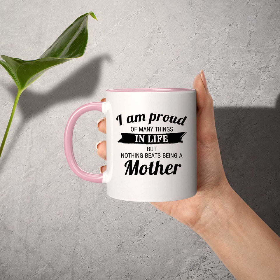 Proud of Many Things In Life, Nothing Beats Being a Mother - 11oz Accent Mug Pink