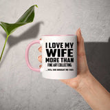 I Love My Wife More Than Fine Art Collecting - 11oz Accent Mug Pink