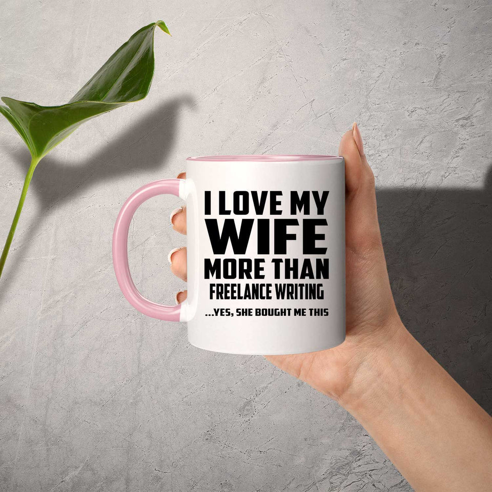 I Love My Wife More Than Freelance Writing - 11oz Accent Mug Pink