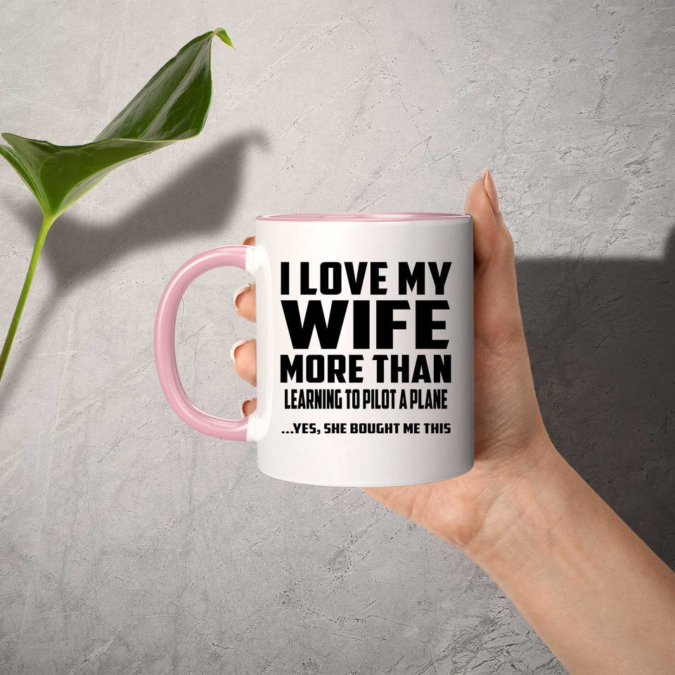 I Love My Wife More Than Learning To Pilot A Plane - 11oz Accent Mug Pink