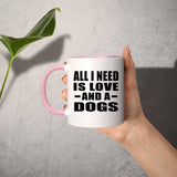 All I Need Is Love And A Dogs - 11oz Accent Mug Pink