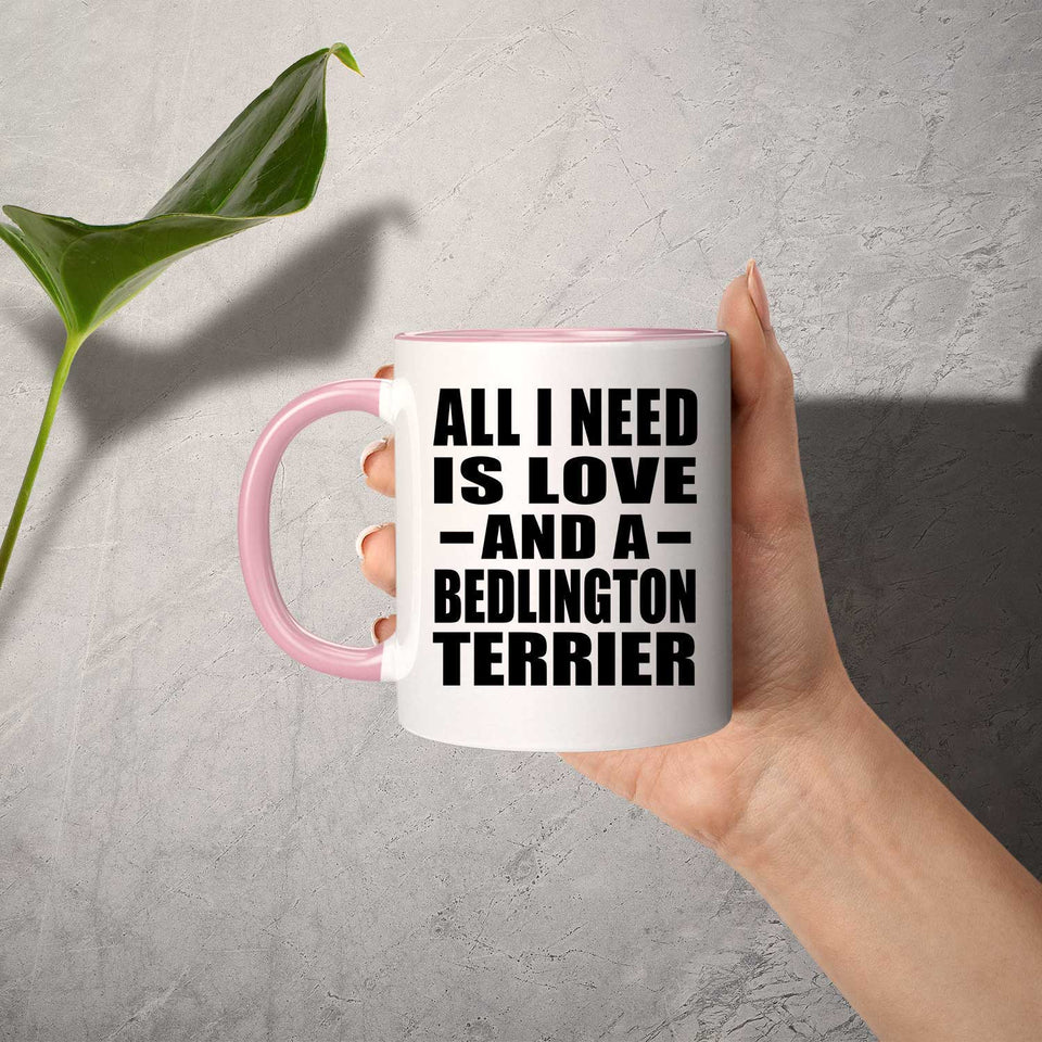 All I Need Is Love And A Bedlington Terrier - 11oz Accent Mug Pink