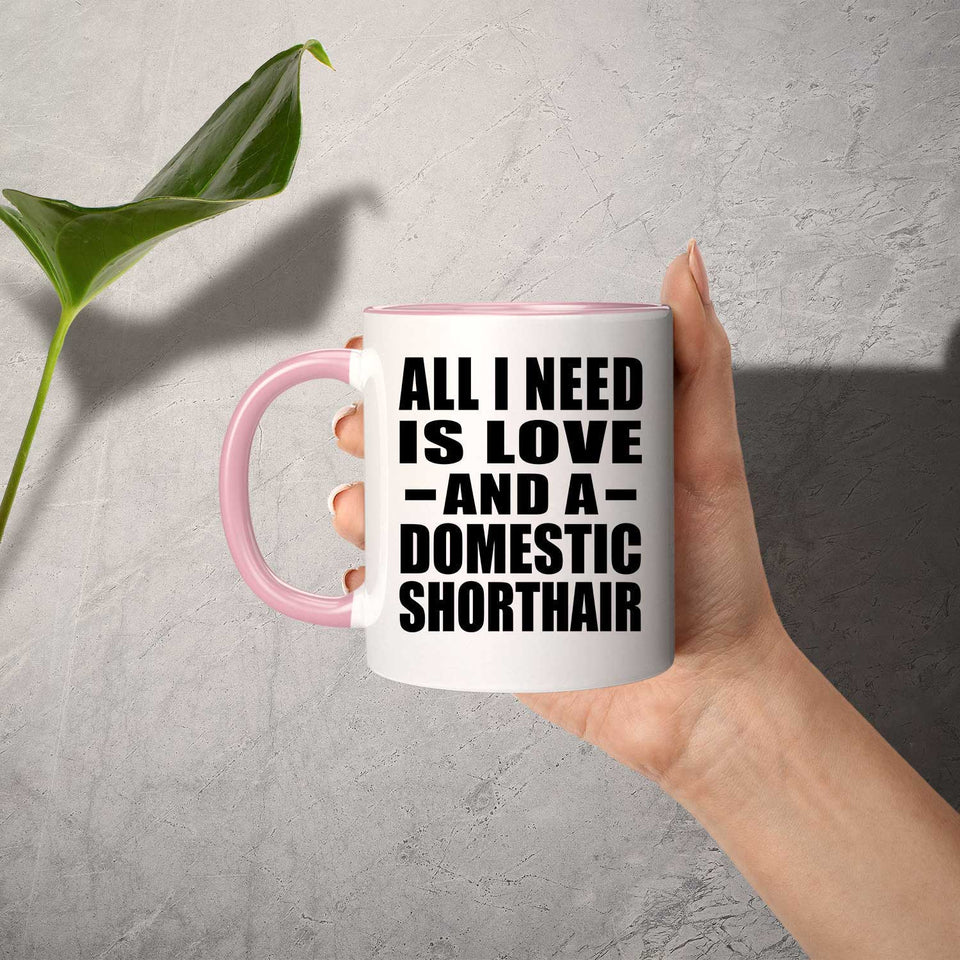 All I Need Is Love And A Domestic Shorthair - 11oz Accent Mug Pink