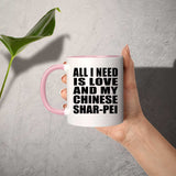 All I Need Is Love And My Chinese Shar-Pei - 11oz Accent Mug Pink