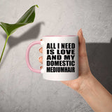 All I Need Is Love And My Domestic Mediumhair - 11oz Accent Mug Pink