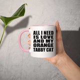All I Need Is Love And My Orange Tabby Cat - 11oz Accent Mug Pink