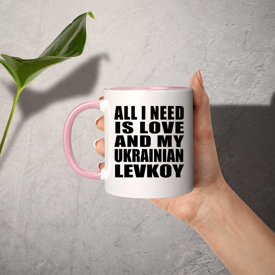 All I Need Is Love And My Ukrainian Levkoy - 11oz Accent Mug Pink