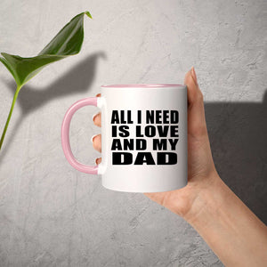 All I Need Is Love And My Dad - 11oz Accent Mug Pink