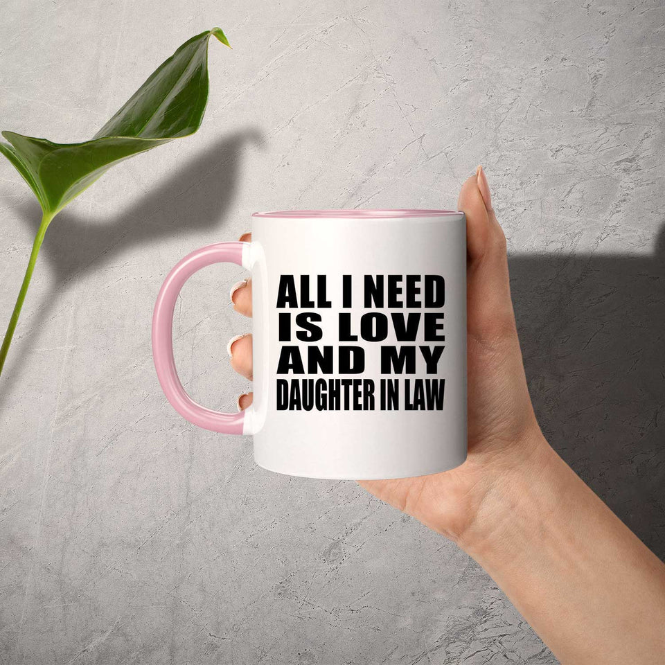 All I Need Is Love And My Daughter In Law - 11oz Accent Mug Pink