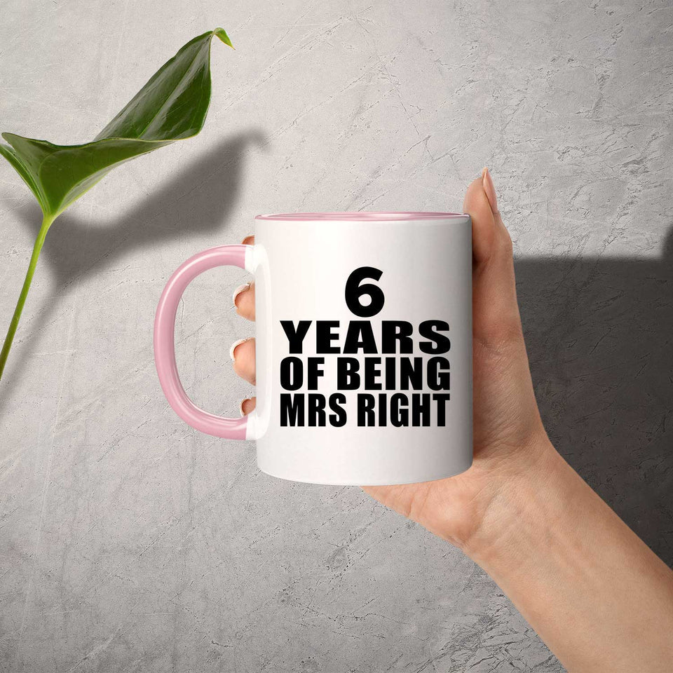 6th Anniversary 6 Years Of Being Mrs Right - 11oz Accent Mug Pink