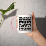 Proud Butcher Mom Of Awesome Daughter - 11oz Accent Mug Pink