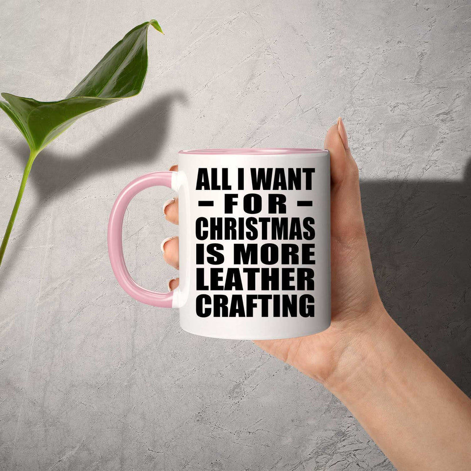 All I Want For Christmas Is More Leather Crafting - 11oz Accent Mug Pink