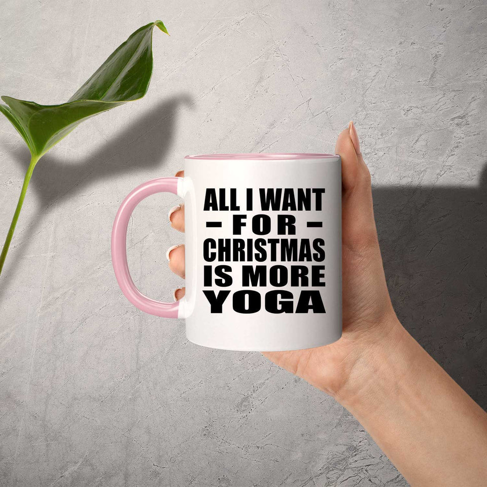 All I Want For Christmas Is More Yoga - 11oz Accent Mug Pink