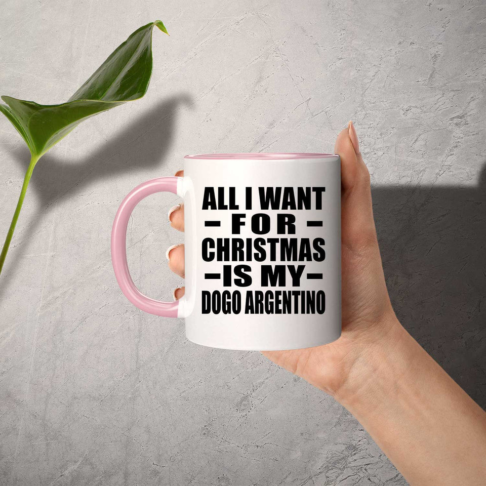 All I Want For Christmas Is My Dogo Argentino - 11oz Accent Mug Pink