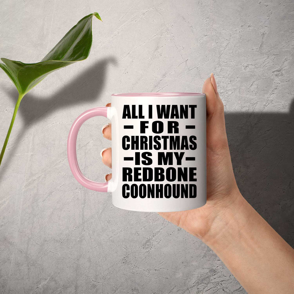 All I Want For Christmas Is My Redbone Coonhound - 11oz Accent Mug Pink