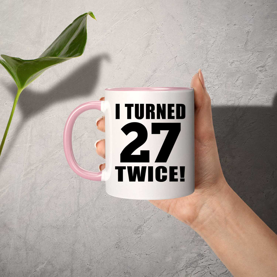 54th Birthday I Turned 27 Twice - 11oz Accent Mug Pink