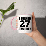 54th Birthday I Turned 27 Twice - 11oz Accent Mug Pink