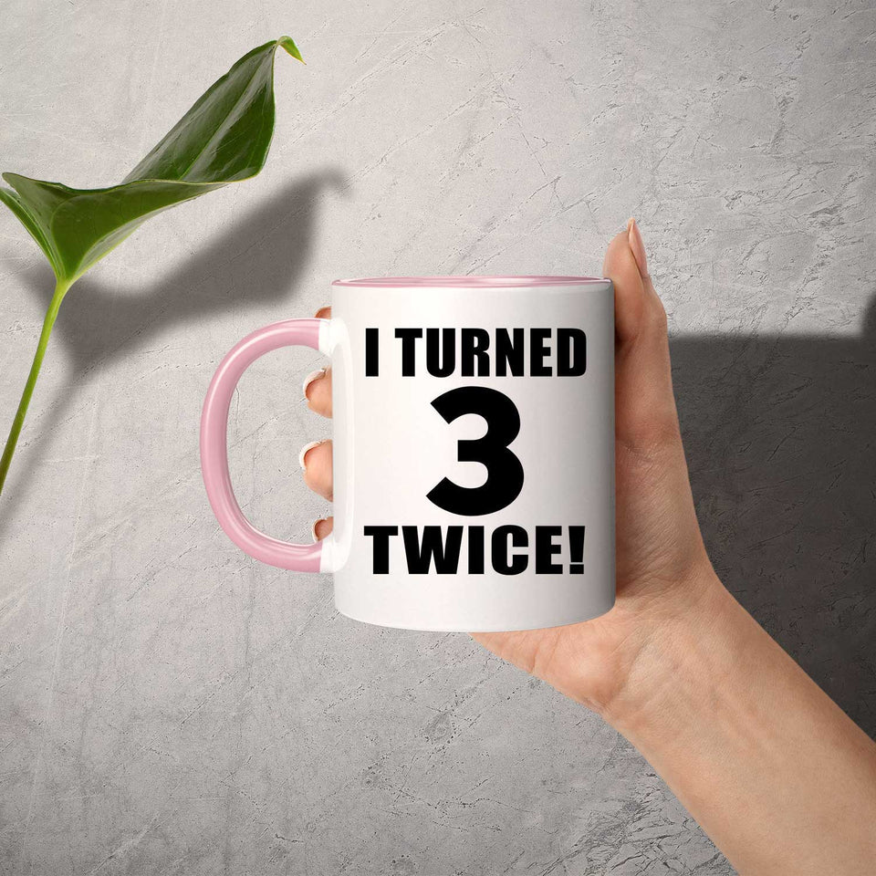 6th Birthday I Turned 3 Twice - 11oz Accent Mug Pink