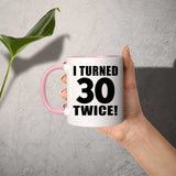 60th Birthday I Turned 30 Twice - 11oz Accent Mug Pink