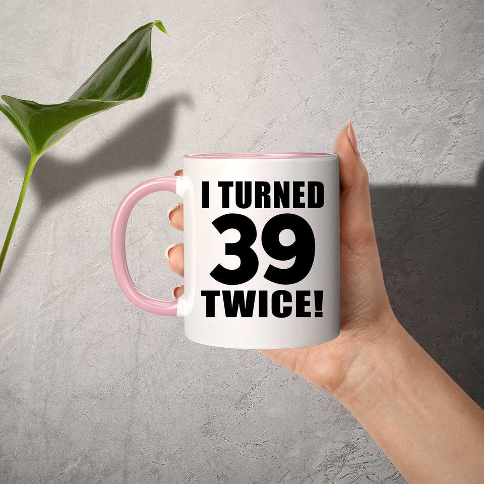 78th Birthday I Turned 39 Twice - 11oz Accent Mug Pink