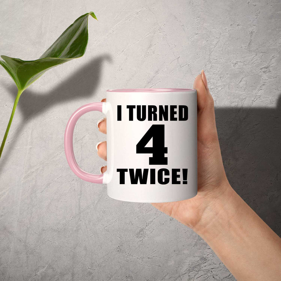 8th Birthday I Turned 4 Twice - 11oz Accent Mug Pink