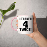 8th Birthday I Turned 4 Twice - 11oz Accent Mug Pink