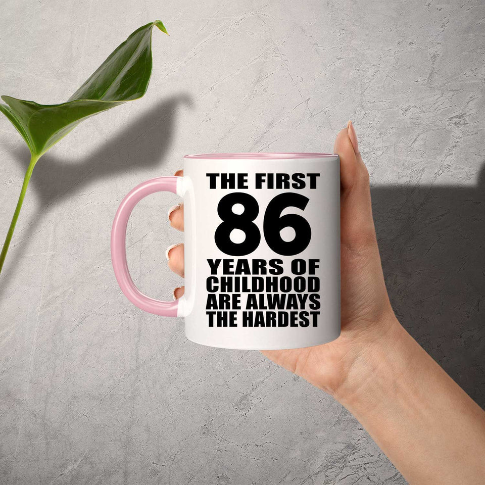 86th Birthday First 86 Years of Childhood Are The Hardest - 11oz Accent Mug Pink