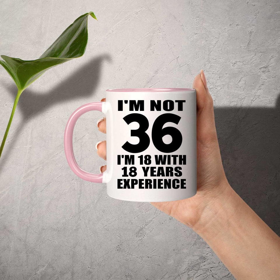 36th Birthday I'm Not 36 I'm 18 With 18 Years Experience - 11oz Accent Mug Pink