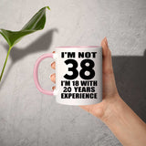 38th Birthday I'm Not 38 I'm 18 With 20 Years Experience - 11oz Accent Mug Pink