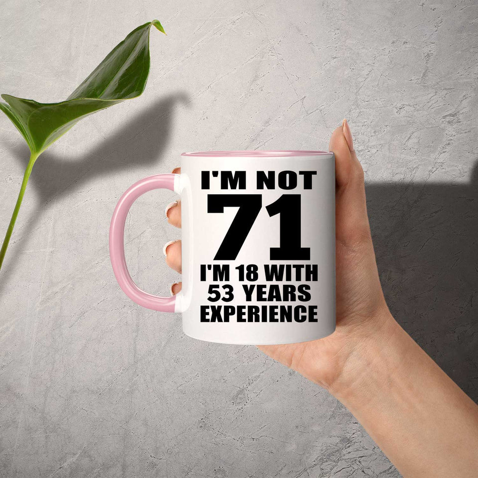 71st Birthday I'm Not 71 I'm 18 With 53 Years Experience - 11oz Accent Mug Pink