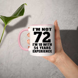 72nd Birthday I'm Not 72 I'm 18 With 54 Years Experience - 11oz Accent Mug Pink