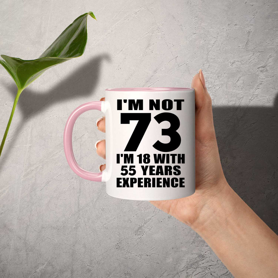 73rd Birthday I'm Not 73 I'm 18 With 55 Years Experience - 11oz Accent Mug Pink