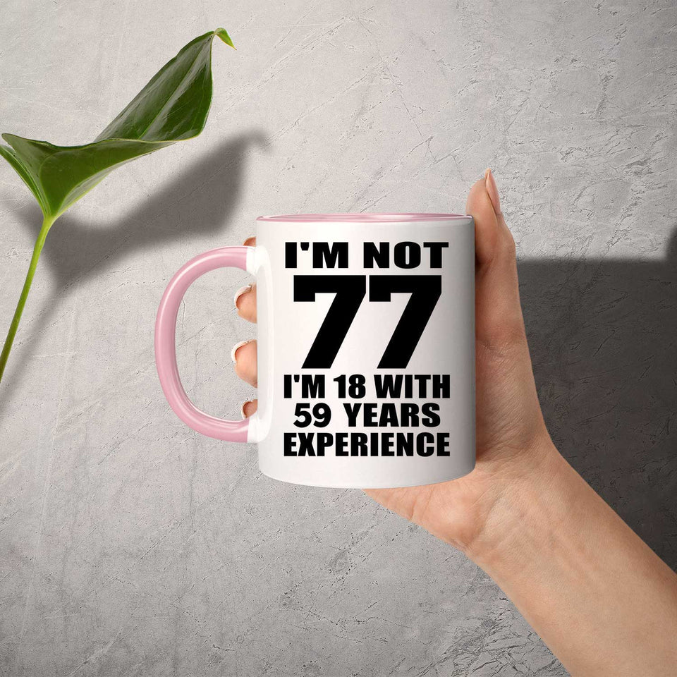77th Birthday I'm Not 77 I'm 18 With 59 Years Experience - 11oz Accent Mug Pink