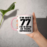77th Birthday I'm Not 77 I'm 18 With 59 Years Experience - 11oz Accent Mug Pink