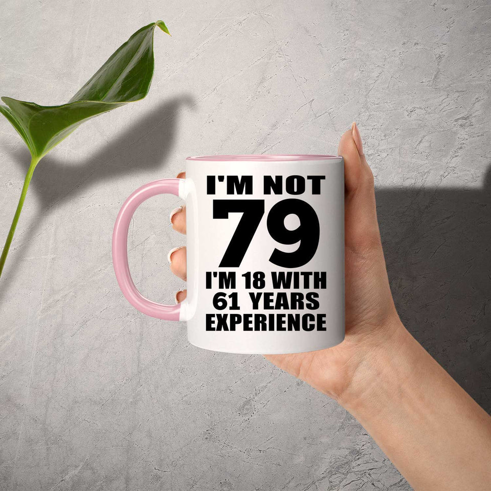 79th Birthday I'm Not 79 I'm 18 With 61 Years Experience - 11oz Accent Mug Pink