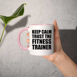 Keep Calm and Trust The Fitness Trainer - 11oz Accent Mug Pink