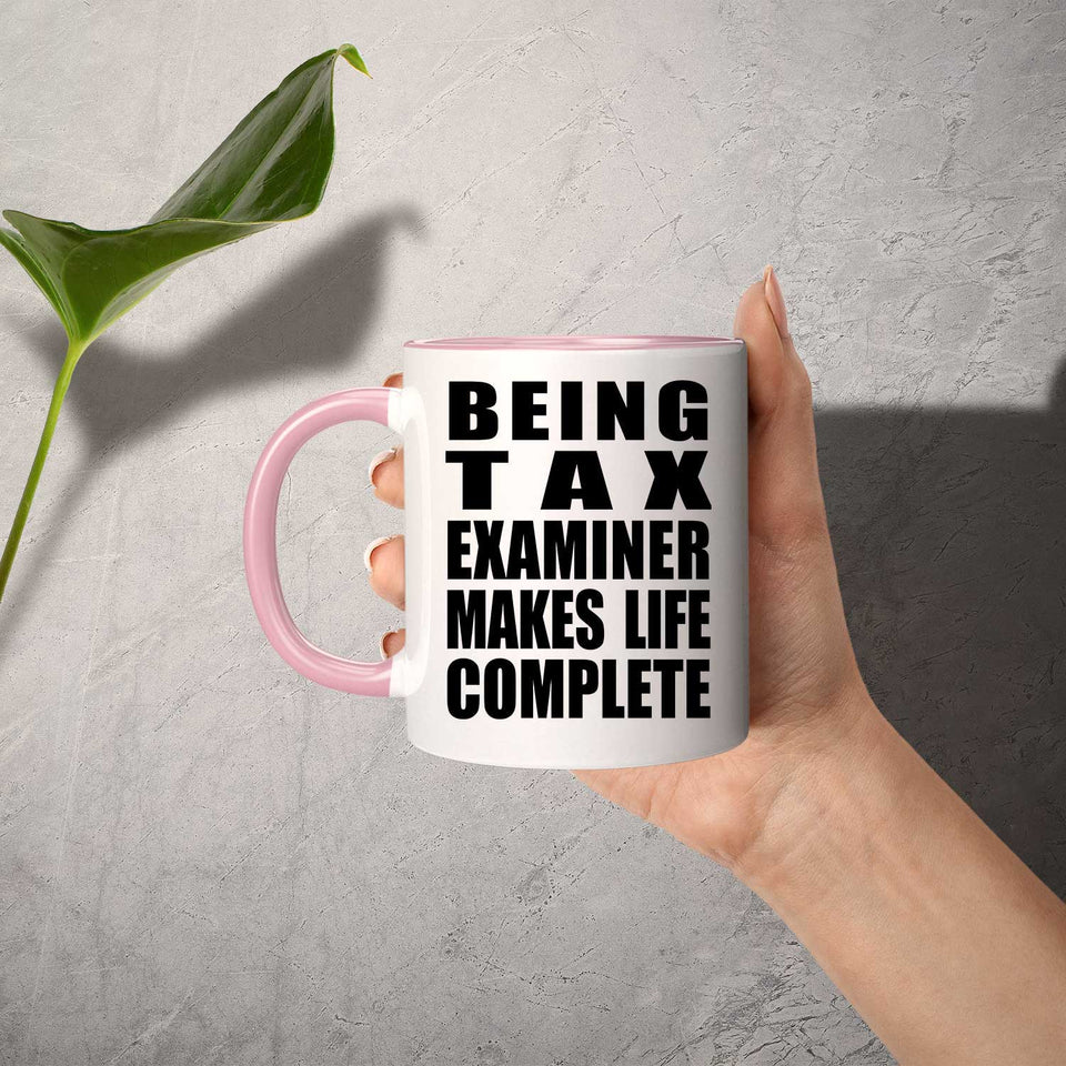 Being Tax Examiner Makes Life Complete - 11oz Accent Mug Pink